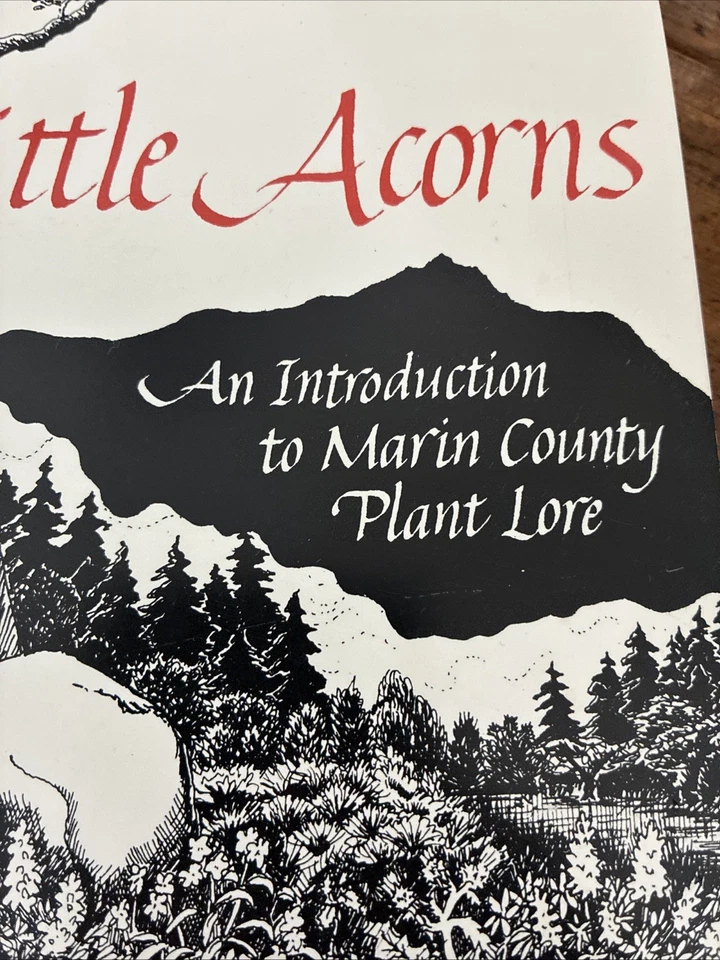 LITTLE ACORNS: AN INTRODUCTION TO MARIN COUNTY PLANT LORE By Ruth Stotter & Ruth - Image 2 of 4