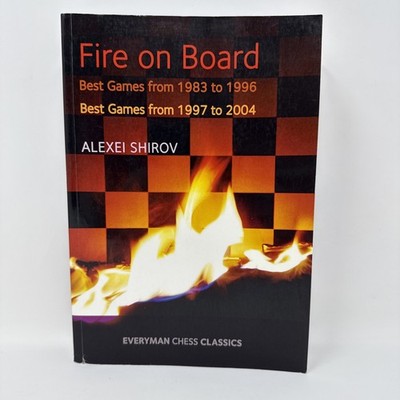 Fire on Board - Alexei Shirov 2017 Vol 1 & 2 Best Games 1983-2004 Everyman Chess