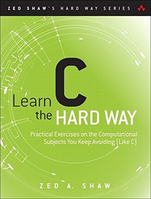 Learn C the Hard Way: Practical Exercises..., Shaw, Zed