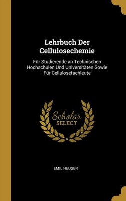 Heuser - Lehrbuch Der Cellulosechemie  Fr Studierende an Technischen  - X555z