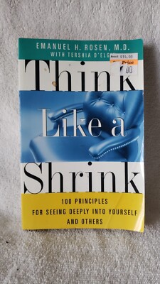 Think Like a Shrink : 100 Principles for Seeing Deeply into Yours