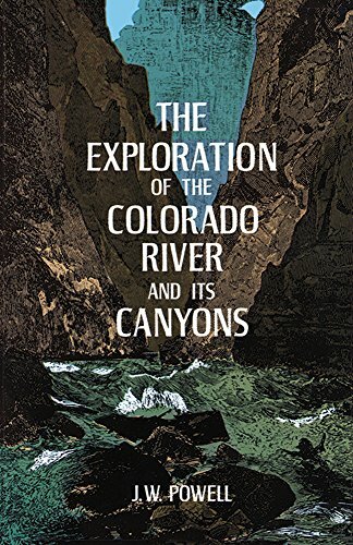 The Exploration of the Colorado River and Its Canyons By J.W. Powell