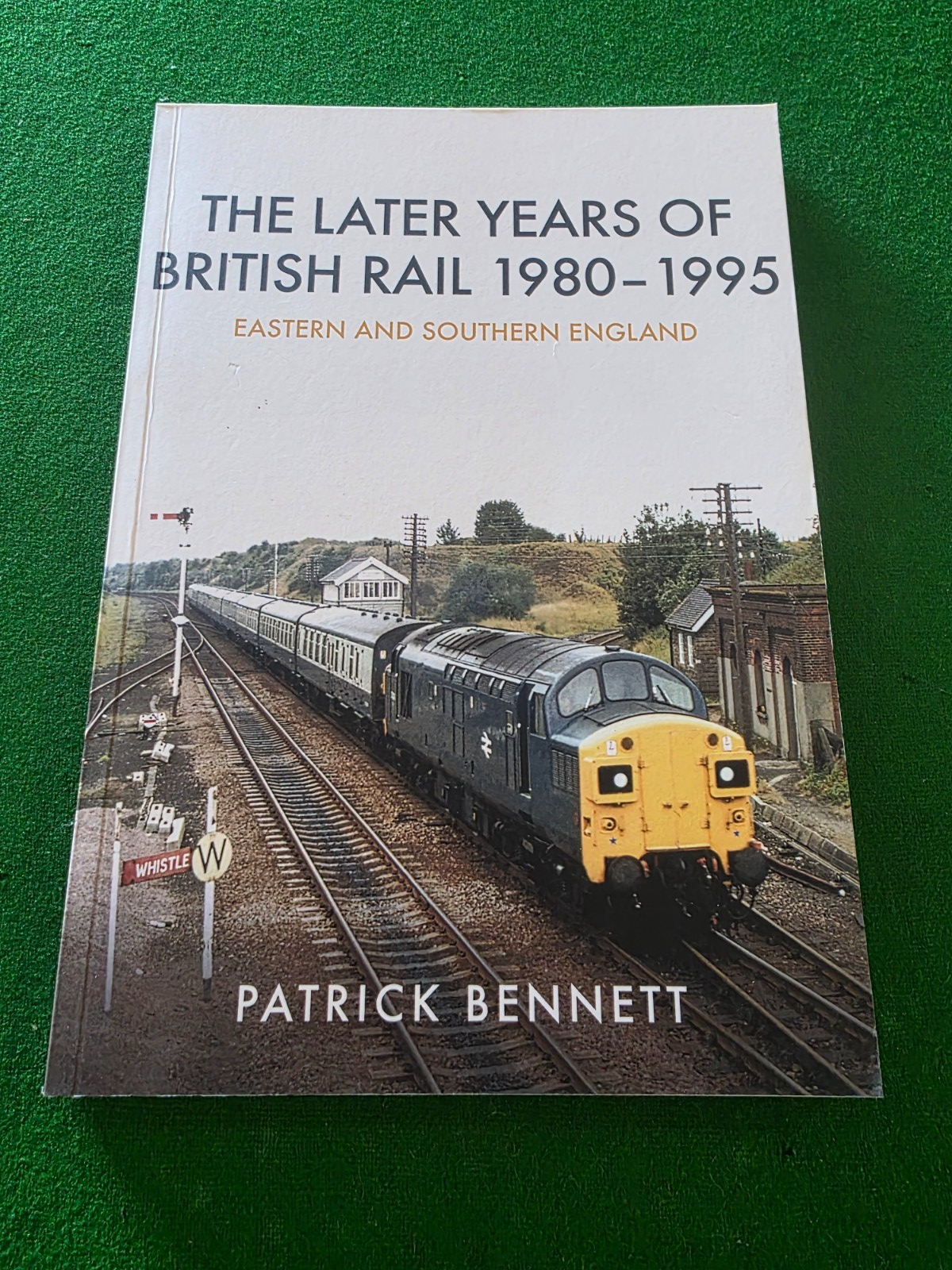 Later Years of British Rail 1980-1995: Eastern and Southern England P Bennett