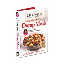 Crock Pot Dump Meals, 5 Ingredients or Less, Just Dump and Slow Cook - hardc...