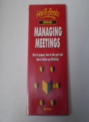Managing Meetings: How to Prepare, How to Take Part & How to Fol