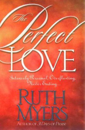The Perfect Love: Intensely Personal, Overflowing, Never Ending..., Myers, Ruth,