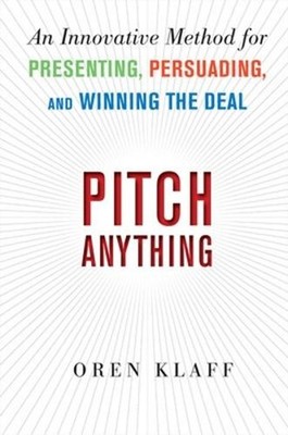 Pitch Anything: An Innovative Method for Presenting, Persuading, and Winning the