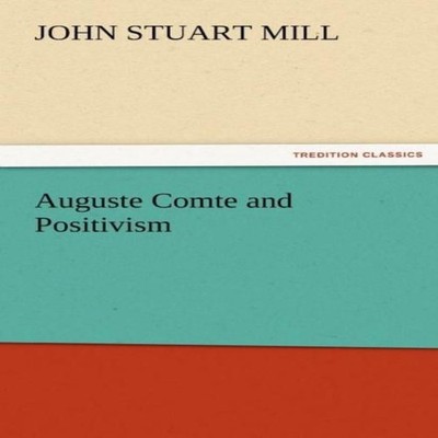 Auguste Comte and Positivism John Stuart Mill Paperback BoD Third