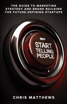 Start Telling People: The Guide to ..., Matthews, Chris