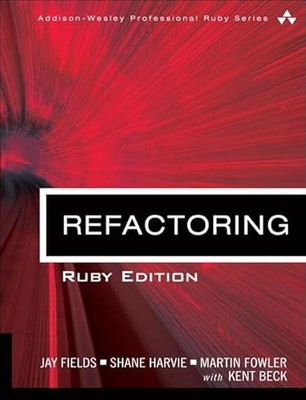Refactoring: Ruby Edition: Ruby Edition (Addison-Wesley Professi
