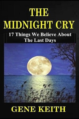 The Midnight Cry: 17 Things We Believe about the Last Days by Gene Keith (Englis