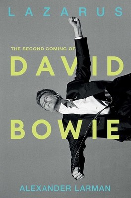 Lazarus: The Second Coming of David Bowie Hardcover by Alexander Larman