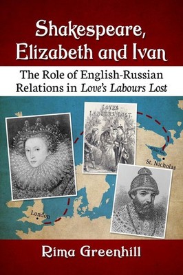 Shakespeare, Elizabeth and Ivan: The Role of English-Russian Relations in Love's