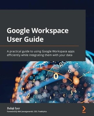 Balaji Iyer Abhi Jeevaganambi Google Workspace User Guide (Paperback)