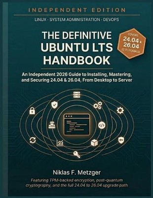 The Definitive Ubuntu LTS Handbook: An Independent 2026 Guide to Installing, Mas