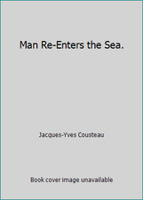 Man Re-Enters the Sea. by Jacques-Yves Cousteau
