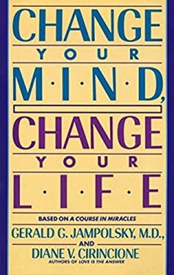 Change Your Mind, Change Your Life Gerald G., Cirincione, Diane V
