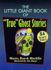 THE LITTLE GIANT BOOK OF "TRUE" GHOST STORIES: 84 SCARY By Arther Myers VG