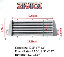 In/outlet 2.2" Overall size 23.5"x8.5"x2.7" Universal Front Mount Intercooler