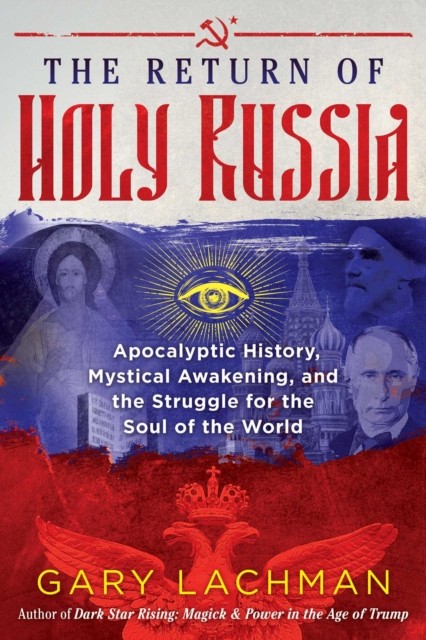 The Return of Holy Russia: Apocalyptic History,  by Gary Lachman HARDBACK