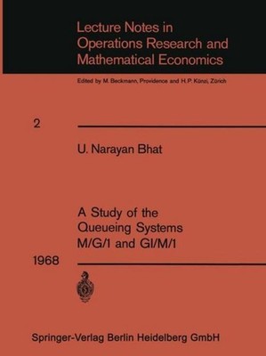 A Study of the Queueing Systems M/G/1 and GI/M/1 Uggappakodi Narayan Bhat