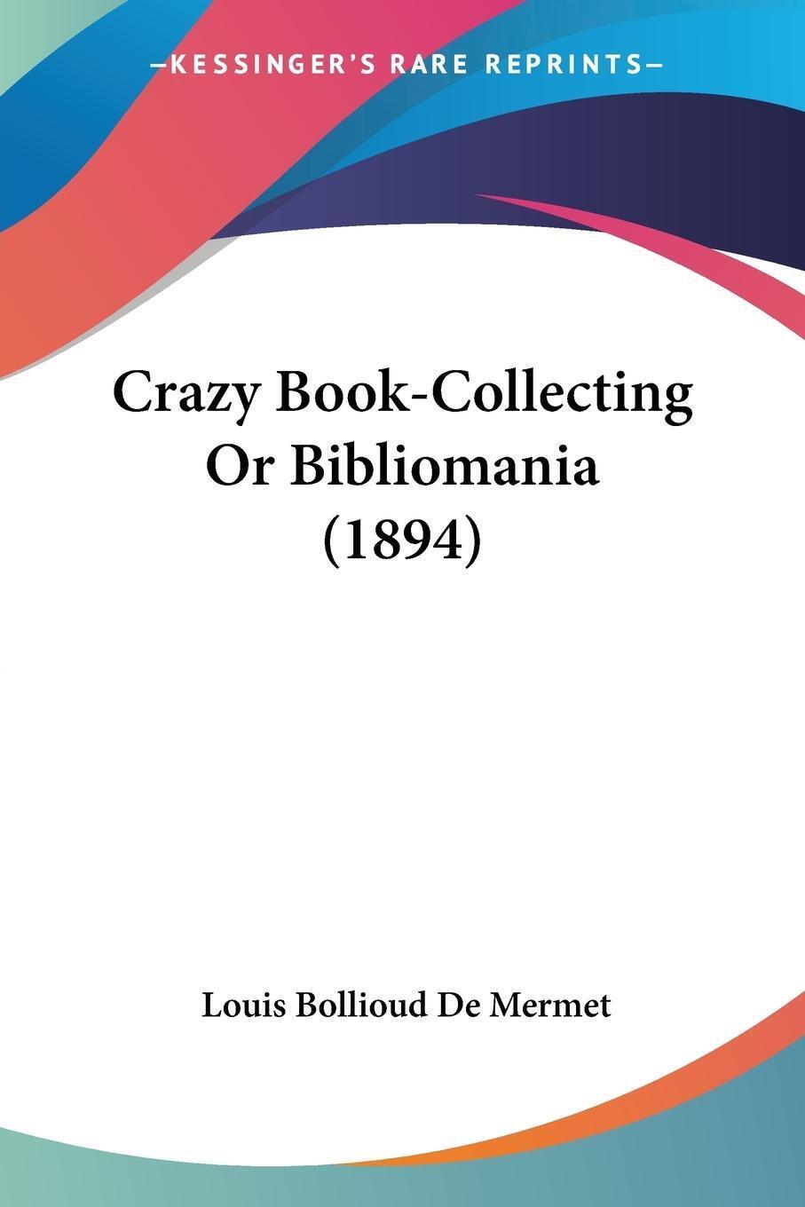 Louis Bollioud De Mermet | Crazy Book-collecting Or Bibliomania (1894)