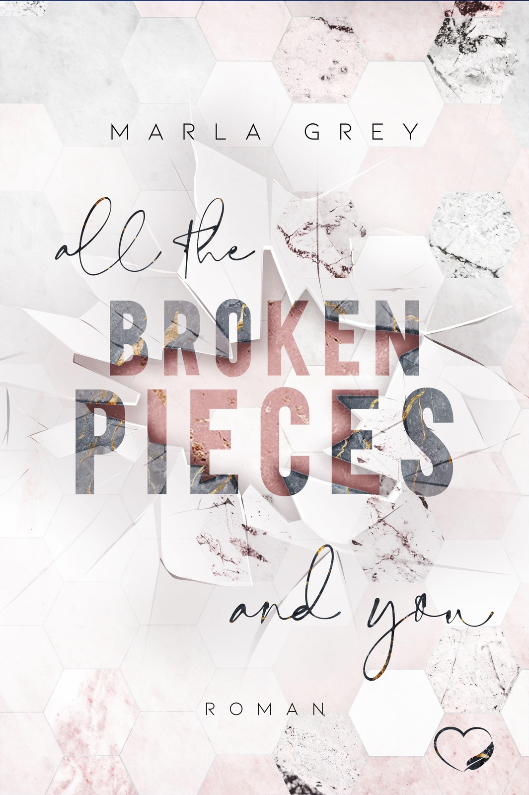 All The Broken Pieces And You | Liebesroman | Marla Grey | Taschenbuch