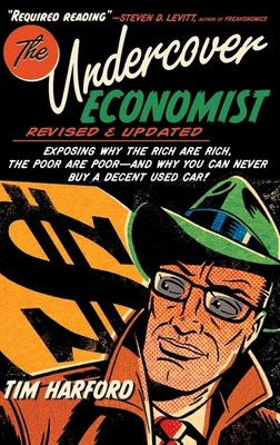 The Undercover Economist, Revised and Updated Edition: Exposing Why the Rich...
