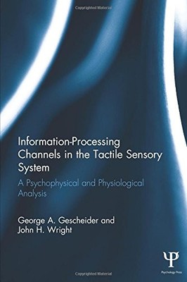 INFORMATION-PROCESSING CHANNELS IN THE TACTILE SENSORY By George A. Gescheider