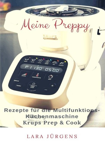 Meine Preppy – Rezepte für die Multifunktions-Küchenmaschine Krups Prep & Cook