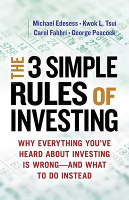 The 3 Simple Rules of Investing: Why Everything You've Heard about Investing...