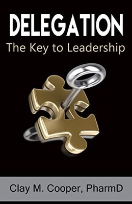 Delegation: The Key to Leadership, Cooper, Dr. Clay M.