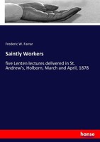 Saintly Workers Frederic W. Farrar