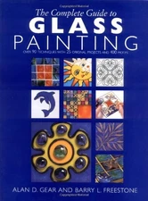 The Complete Guide to Glass Painting: Over 80 Techniques with 25 Original Pr...