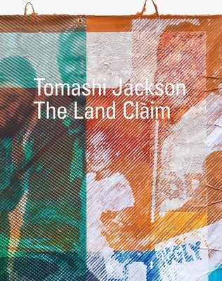 Tomashi Jackson: The Land Claim - 9781636810331