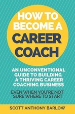 Scott Anthony Barlow How To Become A Career Coach (Paperback)