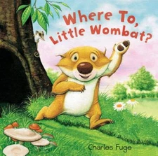 Where To, Little Wombat - Hardcover By Charles Fuge - VERY GOOD