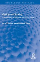 Caring And Curing A Philosophy Of Medicine And Social Work Robert Downie (U. A.)