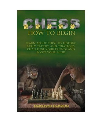 Chess: Learn about Chess, Its History, Early Tactics, and Strategies. Challenge 