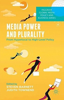 MEDIA POWER AND PLURALITY: FROM HYPERLOCAL TO HIGH-LEVEL By S. Barnett & NEW