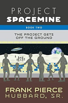 PROJECT SPACEMINE: THE PROJECT GETS OFF THE GROUND (BOOK By Hubbard Frank Pierce