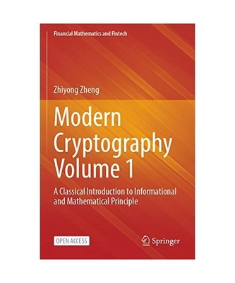 Modern Cryptography Volume 1: A Classical Introduction to Informational and Math