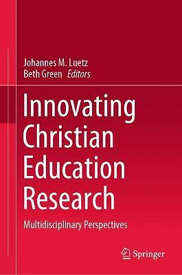 Innovating Christian Education Research: Multidisciplinary Perspectives by ...