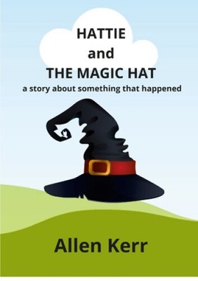 Hattie and the Magic Hat: A story about something that happened by Kerr, Allen