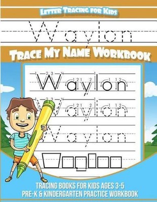 Waylon Letter Tracing for Kids Trace My Name Workbook: Tracing Books for Kids Ag