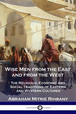 Abraham Mitrie Rihbany Wise Men from the East and from the West (Taschenbuch)