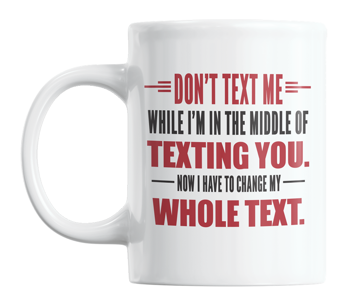 Don't Text Me in the Middle of Texting, Funny Jokes Coffee & Tea Mug