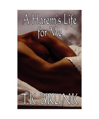 A Harem's Life for Me, T. K. Brunk