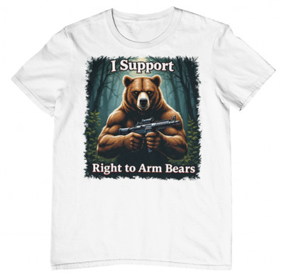 I Support the Right to Arm Bears T-Shirt Funny Pro Gun 2A Humor G - Unisex White