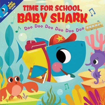 Time for School, Baby Shark! Doo Doo Doo Doo Doo D by Scholastic Inc, 0702305278